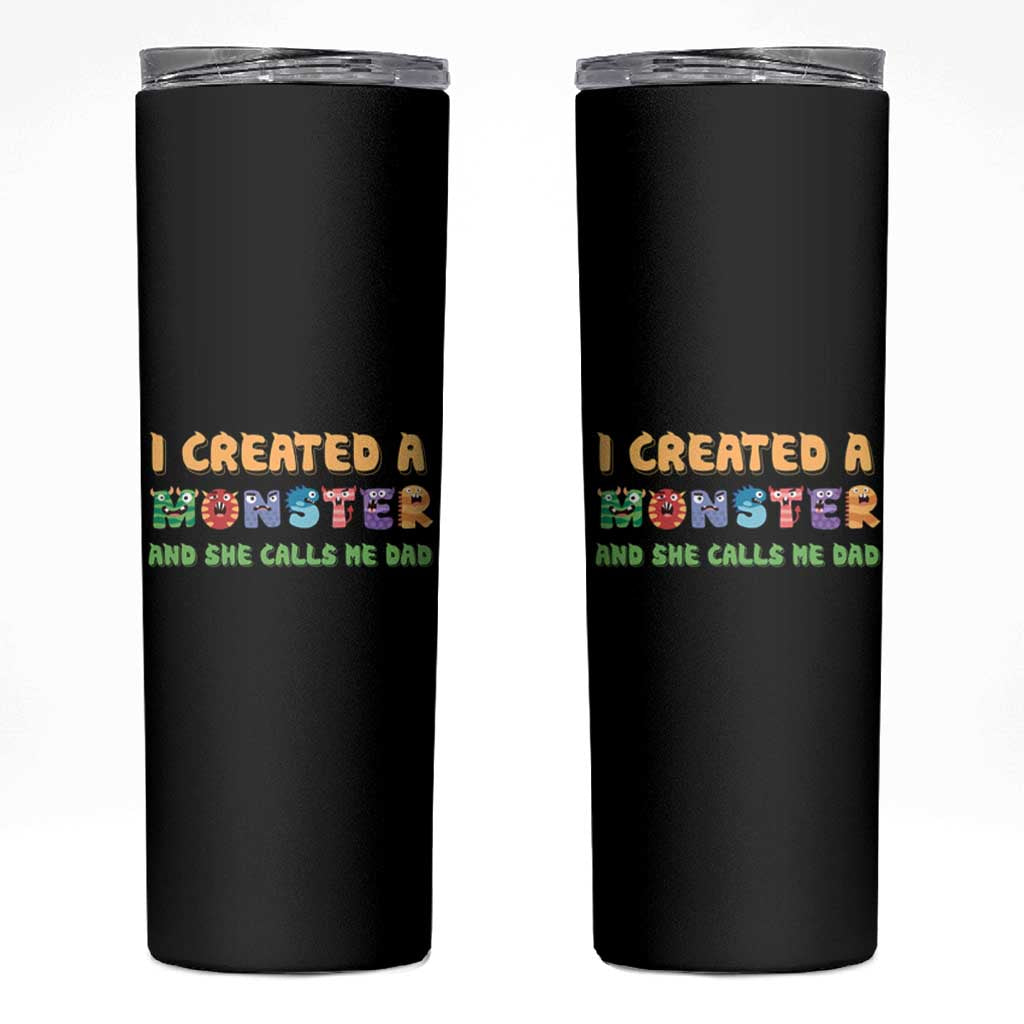Father's Day Skinny Tumbler I Created A Monster She Calls Me Dad - Wonder Print Shop