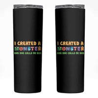 Father's Day Skinny Tumbler I Created A Monster She Calls Me Dad - Wonder Print Shop