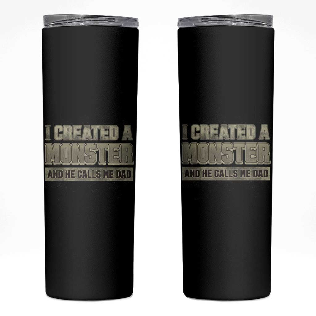 Father's Day Skinny Tumbler I Created A Monster He Calls Me Dad - Wonder Print Shop