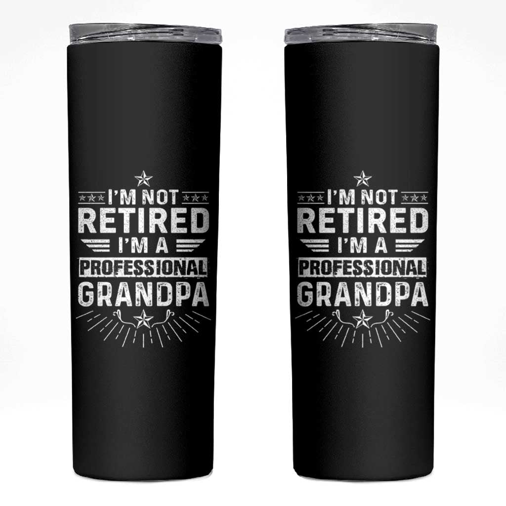 Grandpa Retirement Skinny Tumbler I'm Not Retired I'm A Professional Grandpa Father's Day - Wonder Print Shop