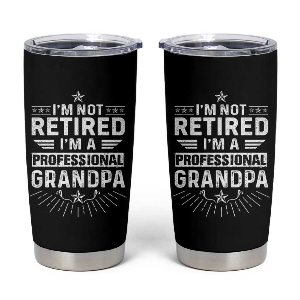 Grandpa Retirement Tumbler Cup I'm Not Retired I'm A Professional Grandpa Father's Day - Wonder Print Shop