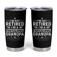 Grandpa Retirement Tumbler Cup I'm Not Retired I'm A Professional Grandpa Father's Day - Wonder Print Shop