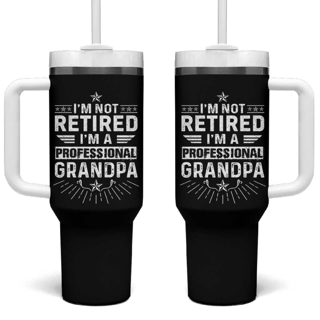 Grandpa Retirement Tumbler With Handle I'm Not Retired I'm A Professional Grandpa Father's Day - Wonder Print Shop