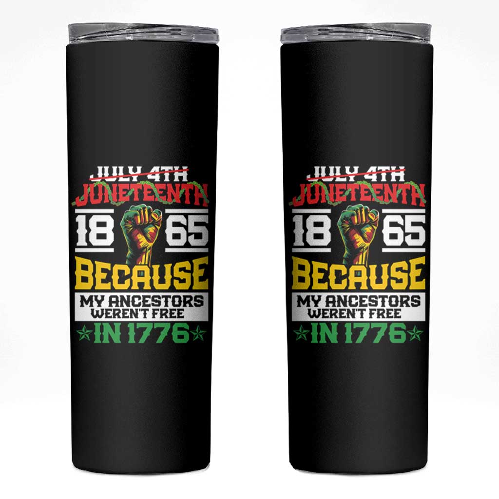 1865 Juneteenth Skinny Tumbler Because My Ancestors Weren't Free In 1776 - Wonder Print Shop