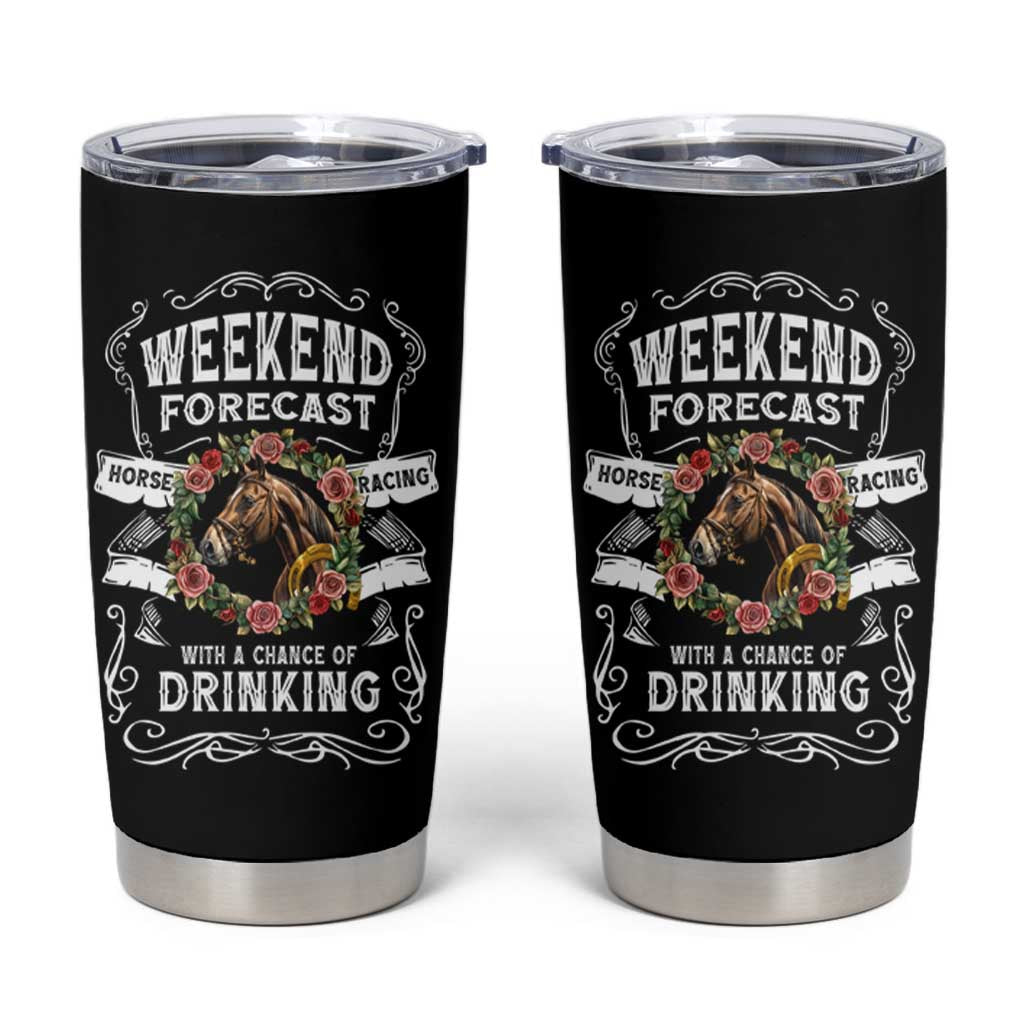 Weekend Forecast Horse Racing With A Chance Of Drinking Tumbler Cup - Wonder Print Shop