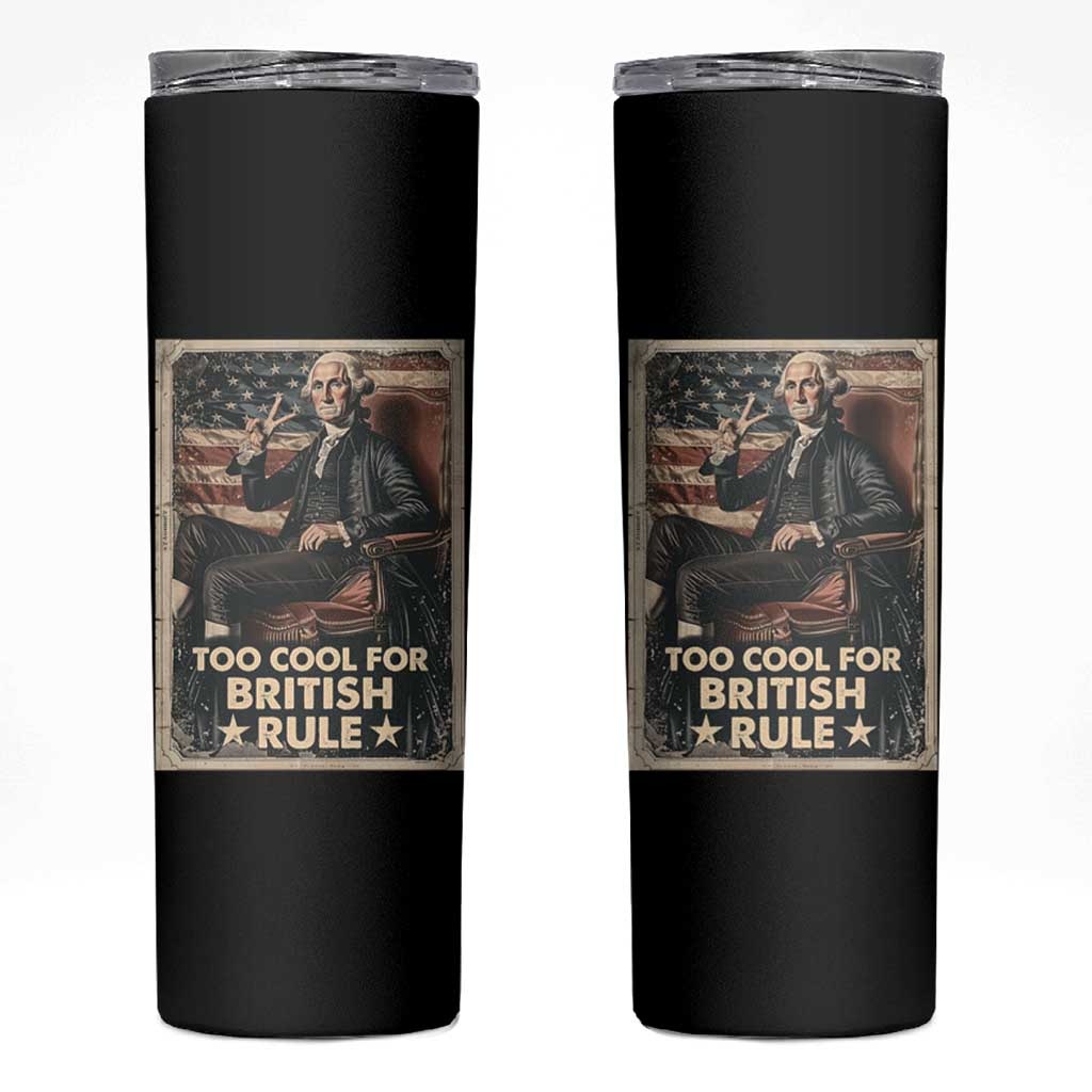 Funny George Washington Skinny Tumbler Too Cool For British Rule 4th Of July - Wonder Print Shop