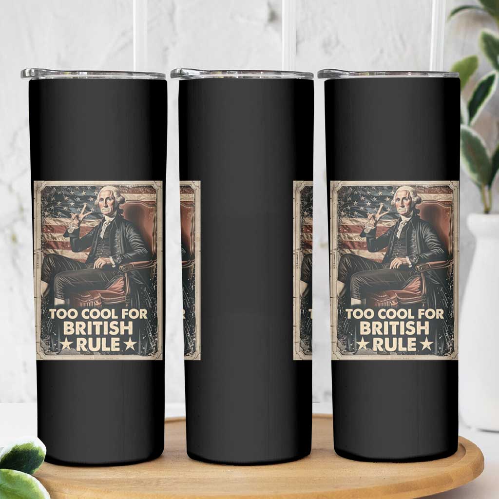Funny George Washington Skinny Tumbler Too Cool For British Rule 4th Of July - Wonder Print Shop