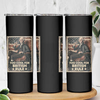 Funny George Washington Skinny Tumbler Too Cool For British Rule 4th Of July - Wonder Print Shop