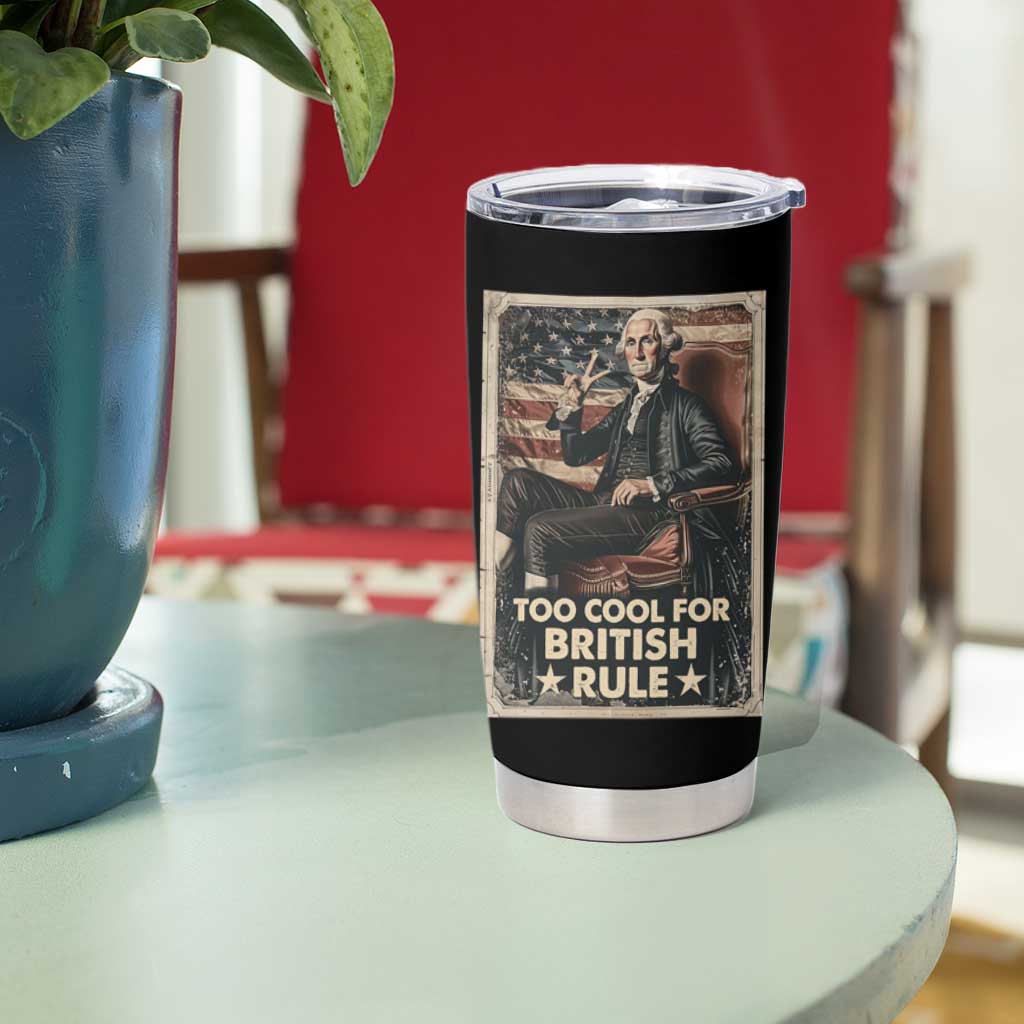 Funny George Washington Tumbler Cup Too Cool For British Rule 4th Of July - Wonder Print Shop