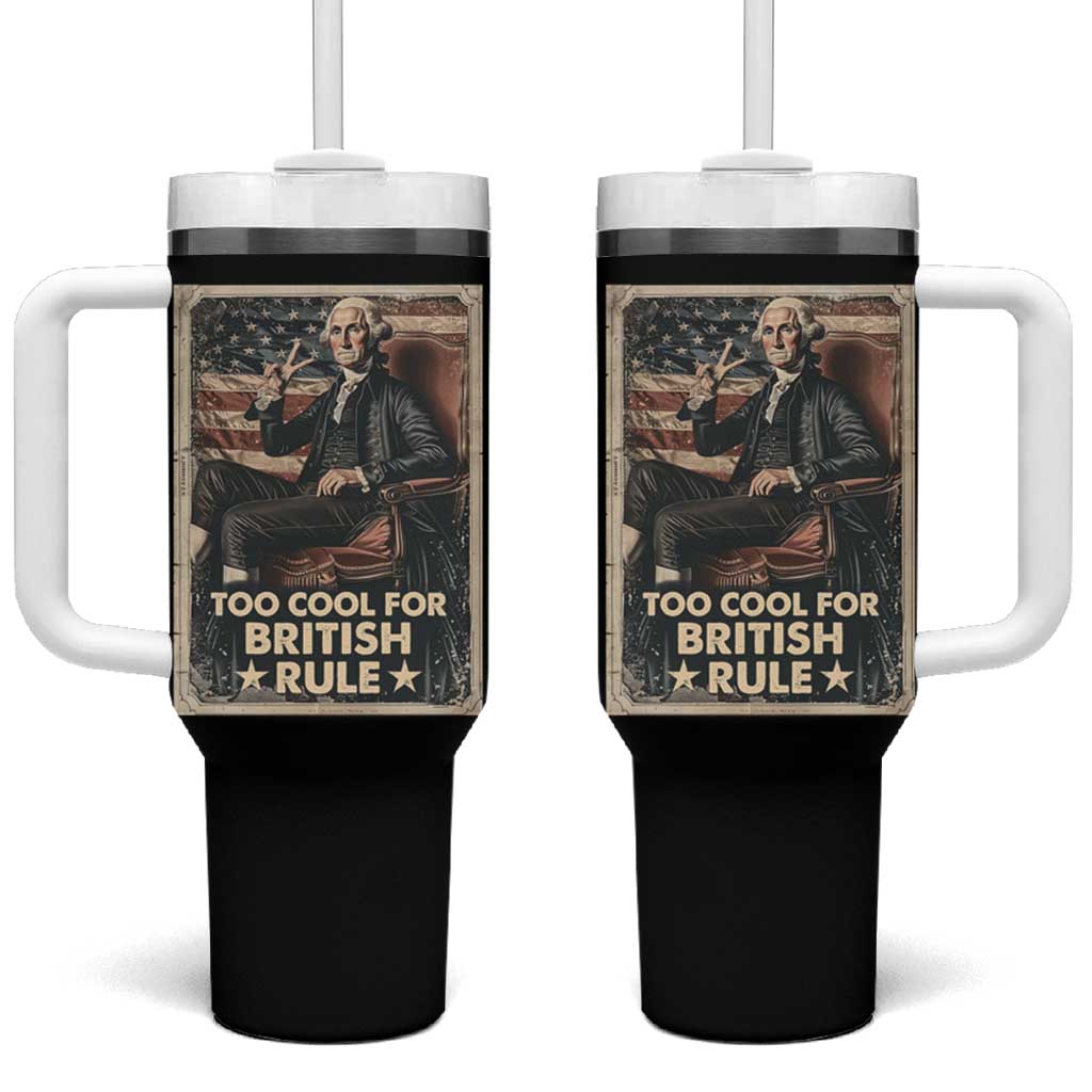 Funny George Washington Tumbler With Handle Too Cool For British Rule 4th Of July - Wonder Print Shop