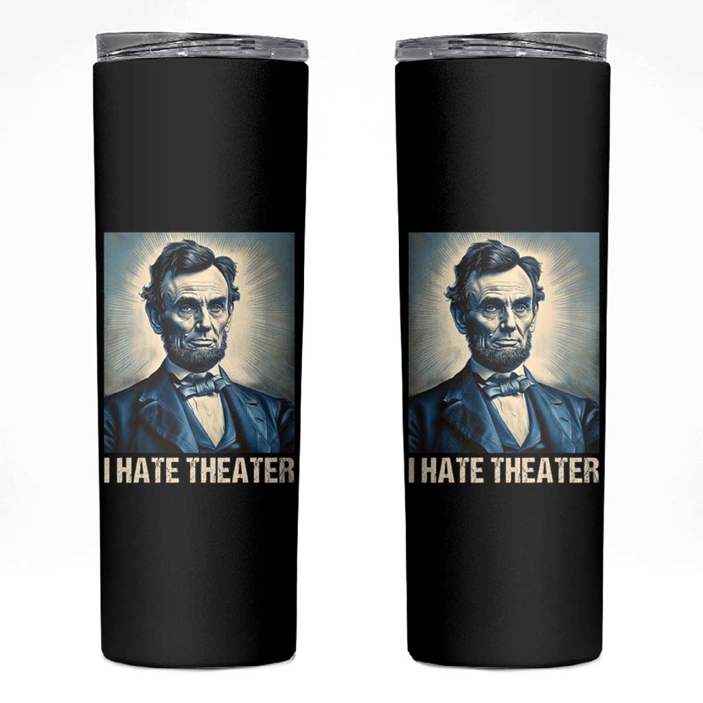 I Hate Theater Abraham Lincoln Skinny Tumbler - Wonder Print Shop