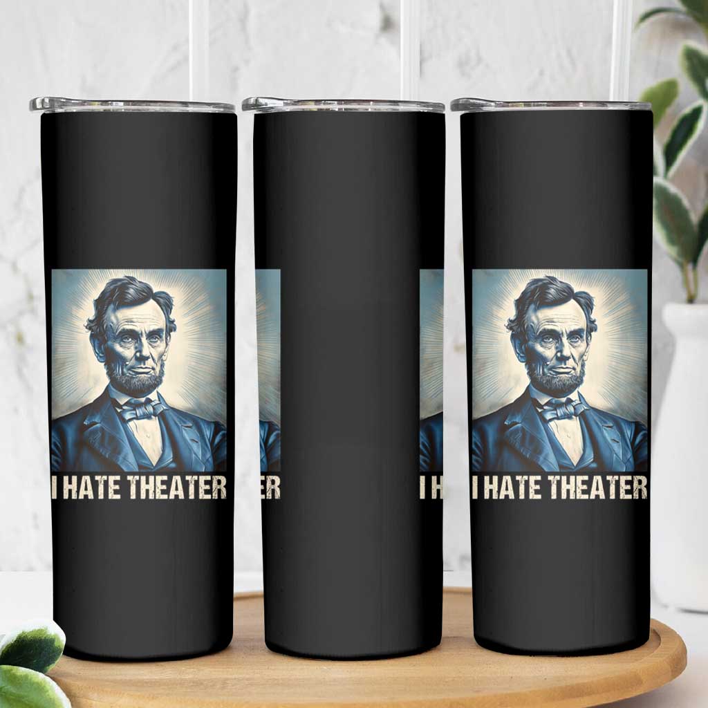 I Hate Theater Abraham Lincoln Skinny Tumbler - Wonder Print Shop