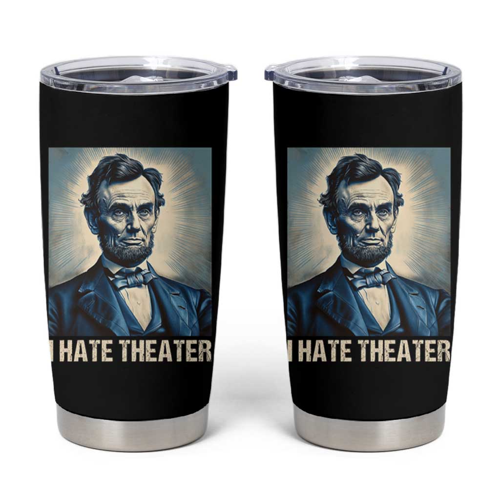 I Hate Theater Abraham Lincoln Tumbler Cup - Wonder Print Shop