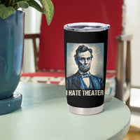 I Hate Theater Abraham Lincoln Tumbler Cup - Wonder Print Shop