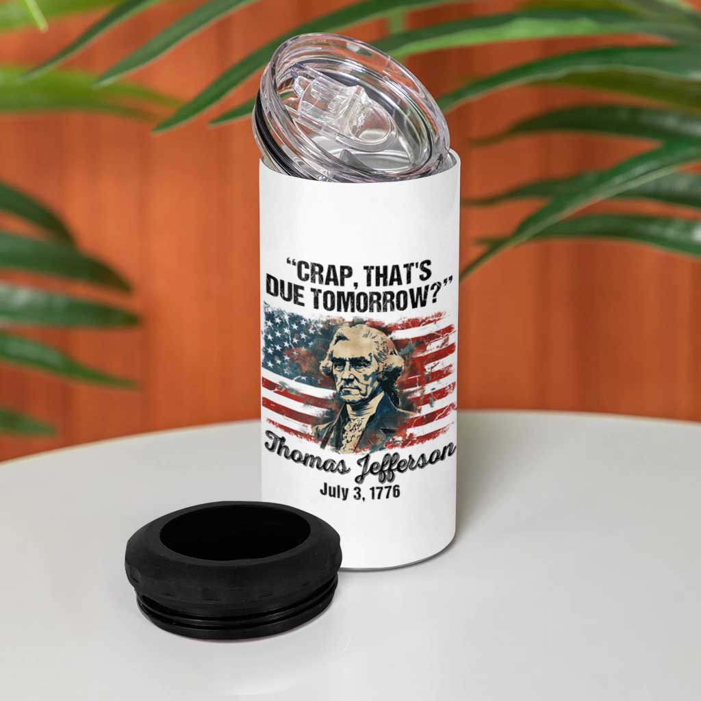 Thomas Jefferson 4 in 1 Can Cooler Tumbler Crap That's Due Tomorrow Funny 4th of July 1776 - Wonder Print Shop