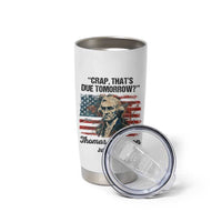 Thomas Jefferson Tumbler Cup Crap That's Due Tomorrow Funny 4th of July 1776 - Wonder Print Shop
