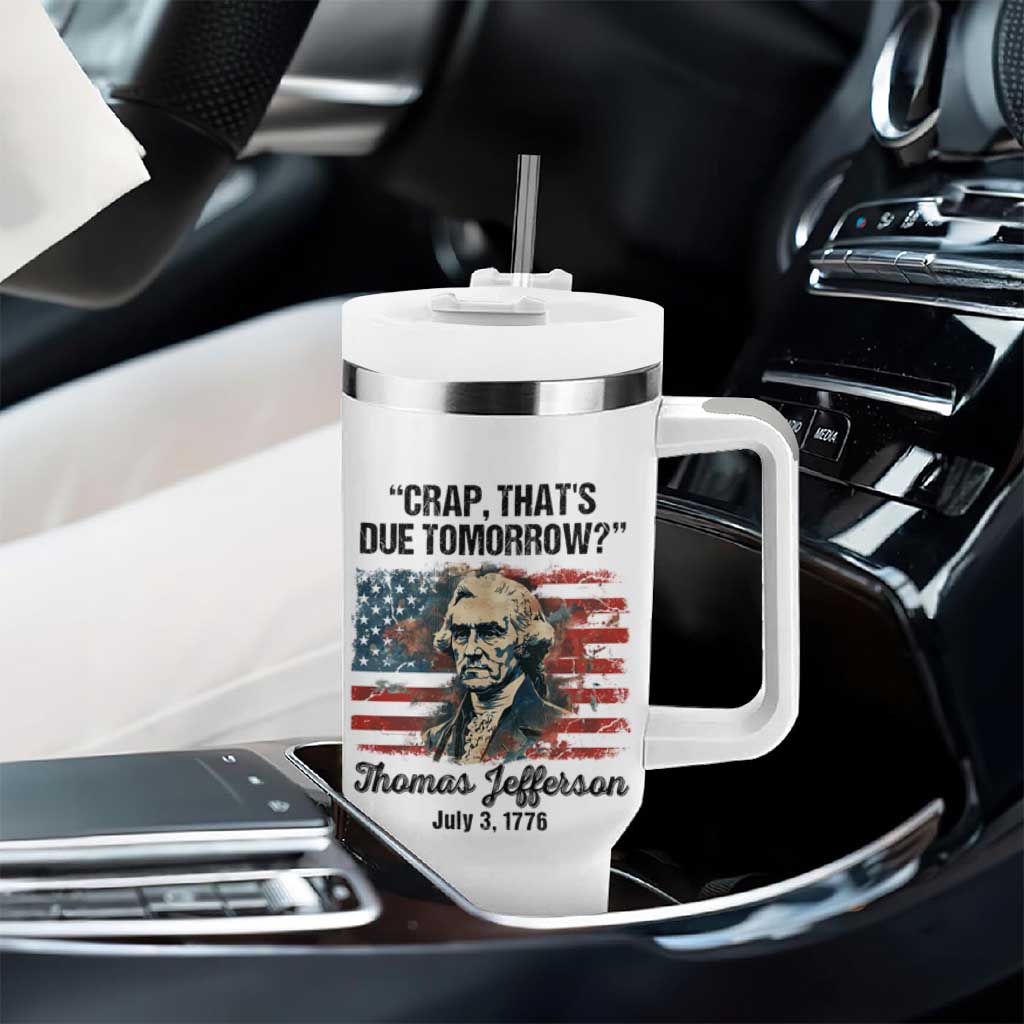 Thomas Jefferson Tumbler With Handle Crap That's Due Tomorrow Funny 4th of July 1776 - Wonder Print Shop