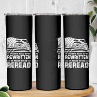 4th Of July Skinny Tumbler It Doesn't Need To Be Rewritten It Needs To Be Reread - Wonder Print Shop