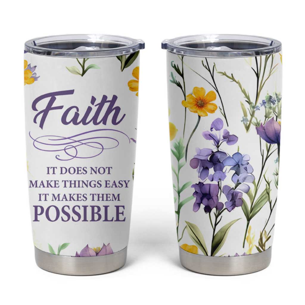 Christian Tumbler Cup Faith Does Not Make Things Easy It Makes Them Possible - Wonder Print Shop