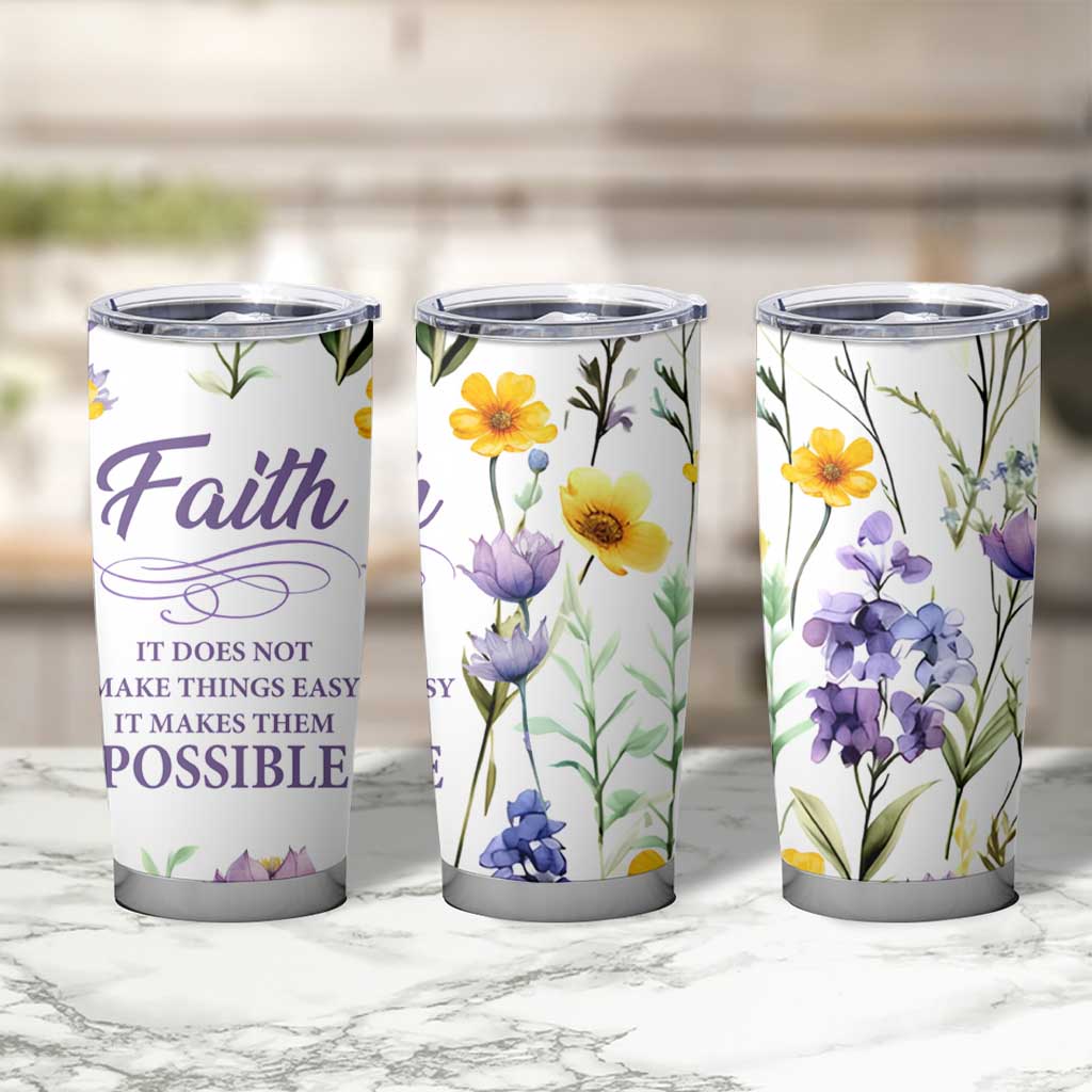 Christian Tumbler Cup Faith Does Not Make Things Easy It Makes Them Possible - Wonder Print Shop