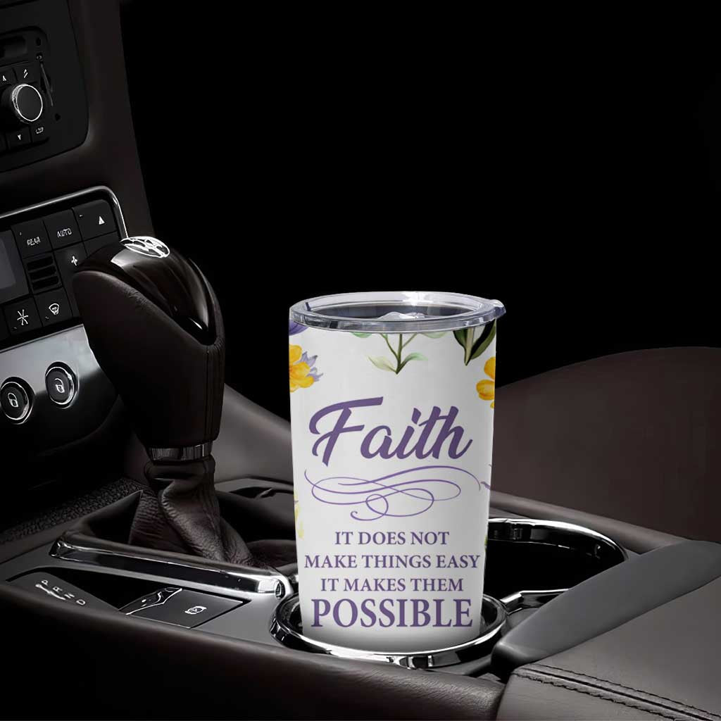 Christian Tumbler Cup Faith Does Not Make Things Easy It Makes Them Possible - Wonder Print Shop
