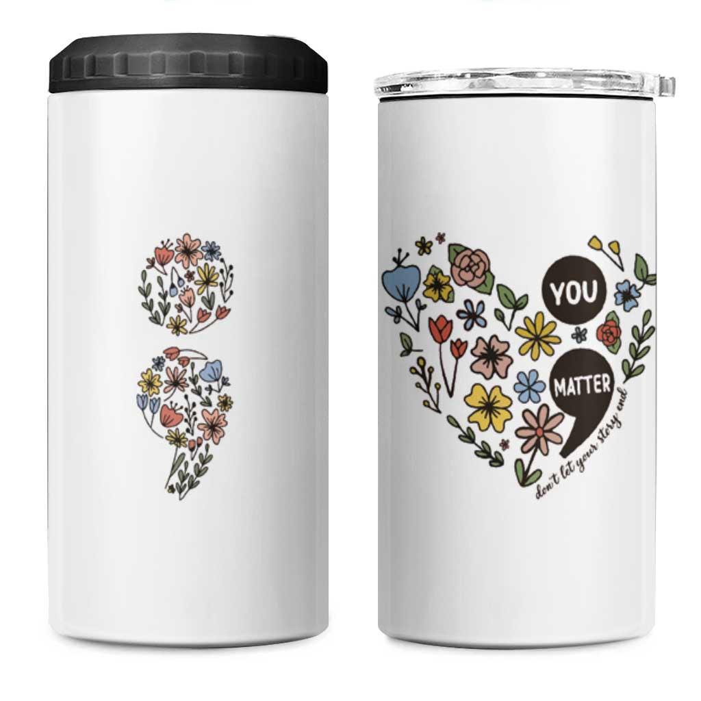 Suicide Prevention Awareness 4 in 1 Can Cooler Tumbler You Matter Semicolon Flowers - Wonder Print Shop