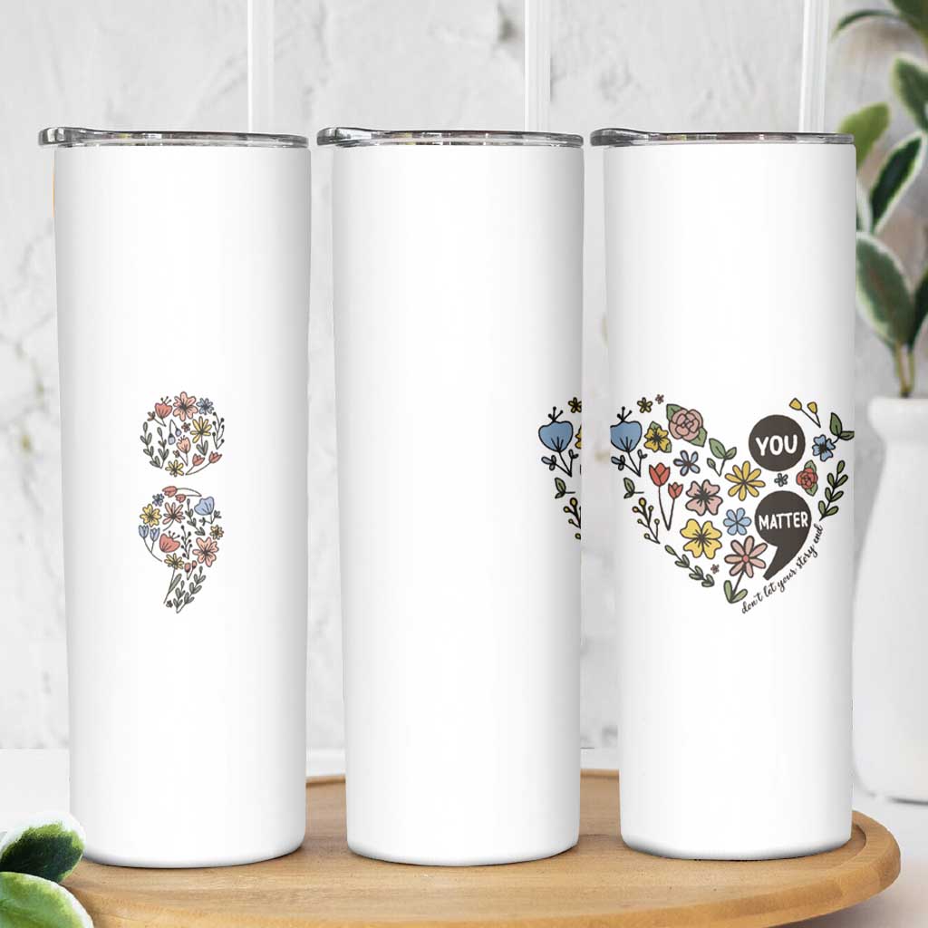 Suicide Prevention Awareness Skinny Tumbler You Matter Semicolon Flowers - Wonder Print Shop