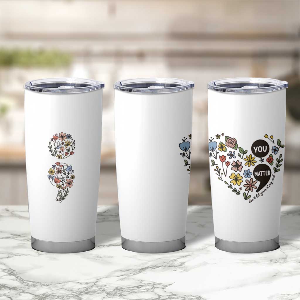 Suicide Prevention Awareness Tumbler Cup You Matter Semicolon Flowers - Wonder Print Shop