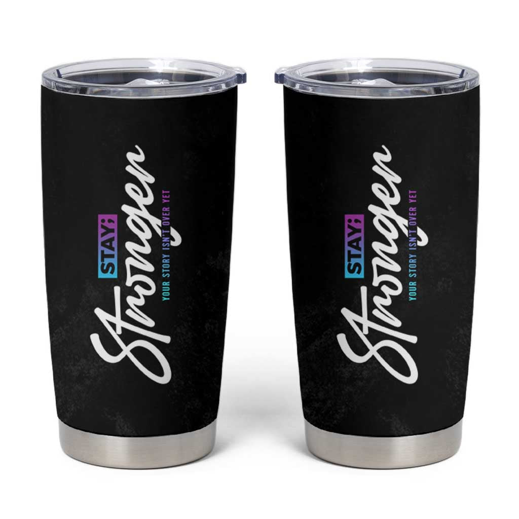 Suicide Prevention Awareness Tumbler Cup Stay Stronger Your Story Isn't Over Yet - Wonder Print Shop