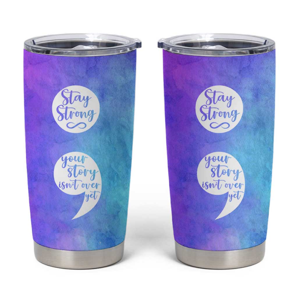 Suicide Prevention Awareness Tumbler Cup Stay Stronger Your Story Isn't Over Yet - Wonder Print Shop