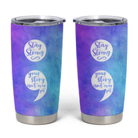 Suicide Prevention Awareness Tumbler Cup Stay Stronger Your Story Isn't Over Yet - Wonder Print Shop