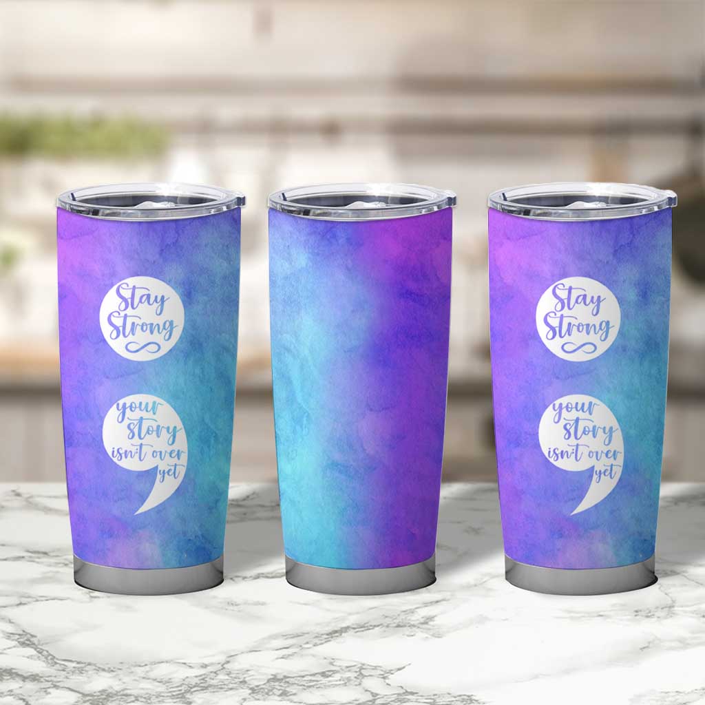 Suicide Prevention Awareness Tumbler Cup Stay Stronger Your Story Isn't Over Yet - Wonder Print Shop