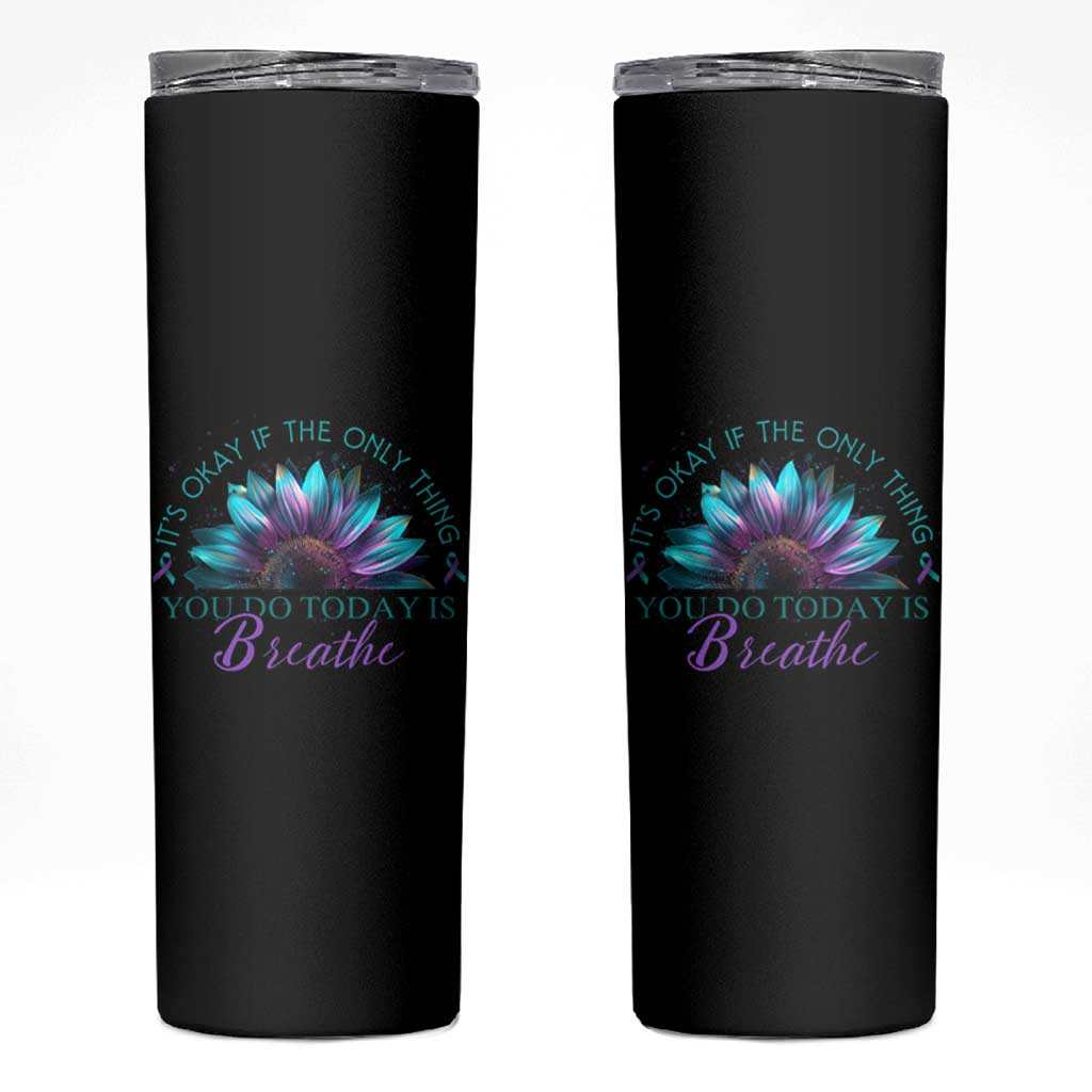 Suicide Prevention Awareness Skinny Tumbler It's Okay If The Only Thing You Do Today Is Breathe Sunflower Mental Health - Wonder Print Shop