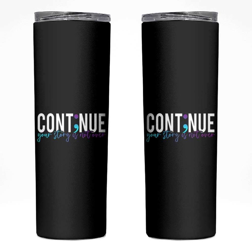Semicolon Continue Suicide Prevention Skinny Tumbler Your Story Is Not Over - Wonder Print Shop