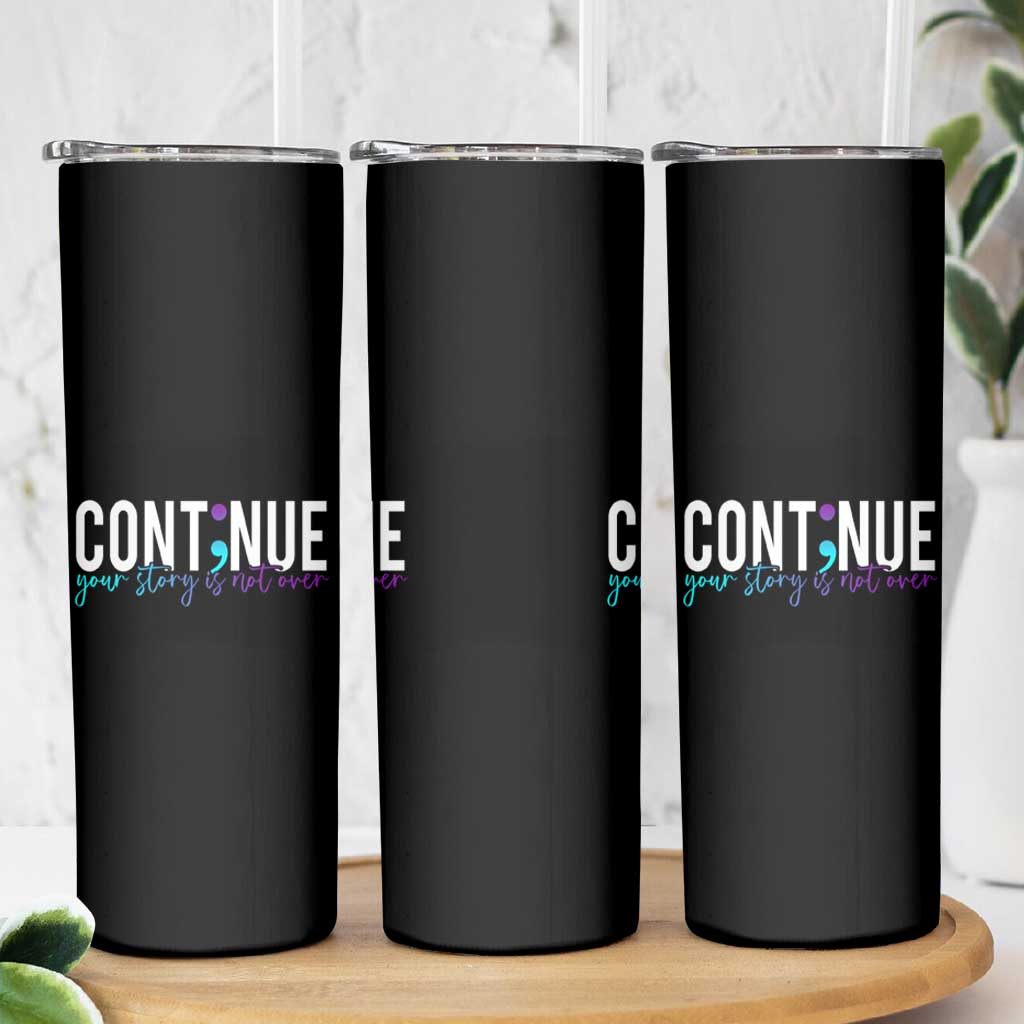 Semicolon Continue Suicide Prevention Skinny Tumbler Your Story Is Not Over - Wonder Print Shop