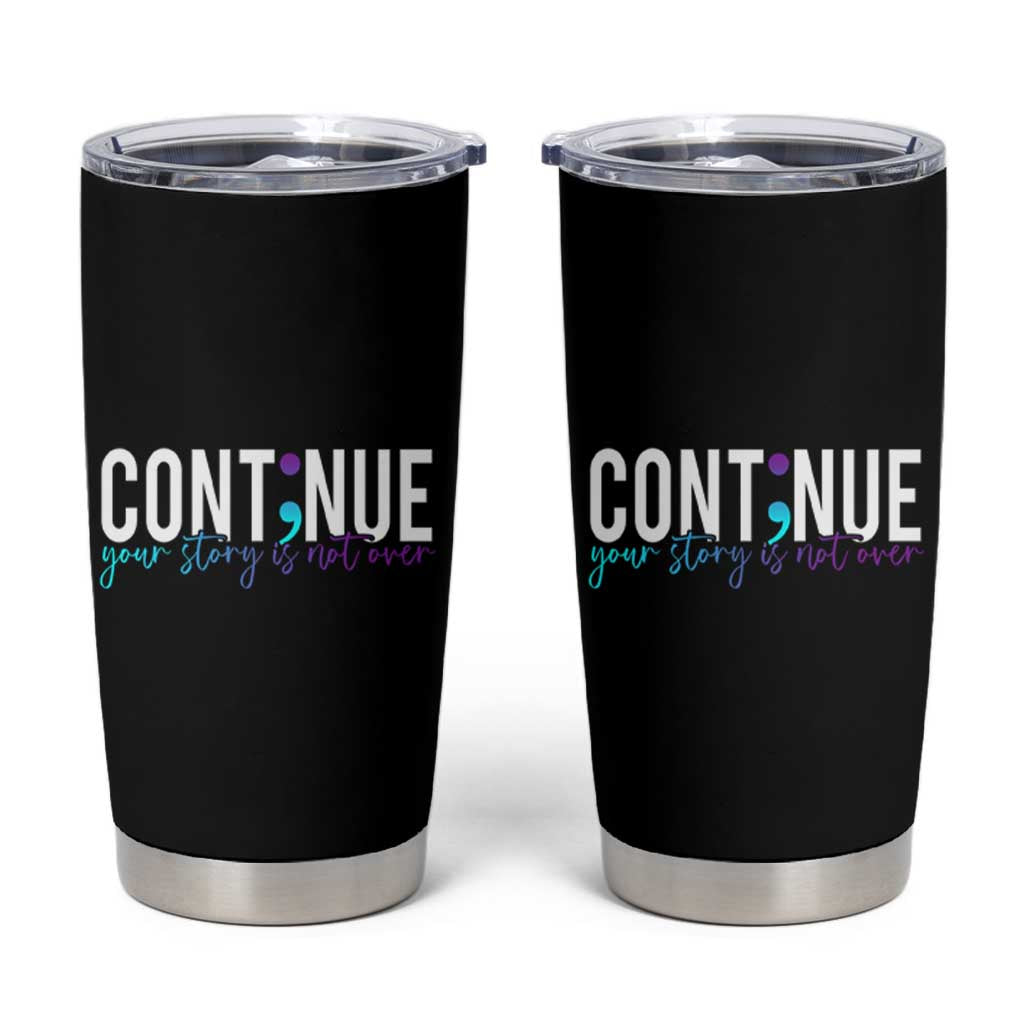 Semicolon Continue Suicide Prevention Tumbler Cup Your Story Is Not Over - Wonder Print Shop