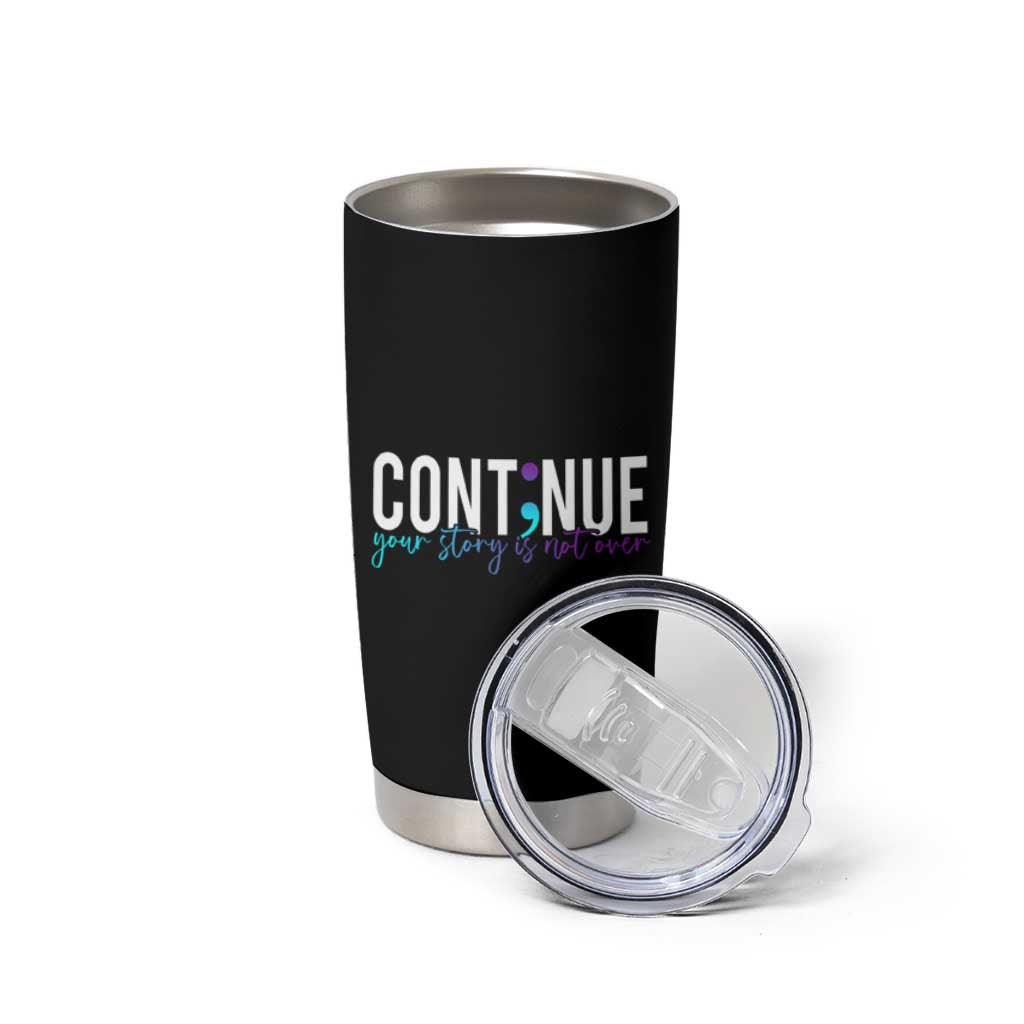 Semicolon Continue Suicide Prevention Tumbler Cup Your Story Is Not Over - Wonder Print Shop