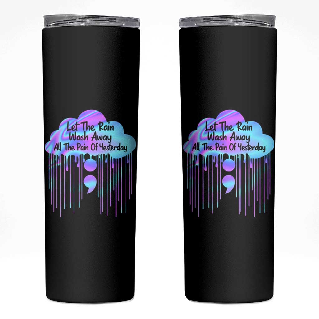 Suicide Prevention Skinny Tumbler Let The Rain Wash Away All The Pain Of Yesterday - Wonder Print Shop