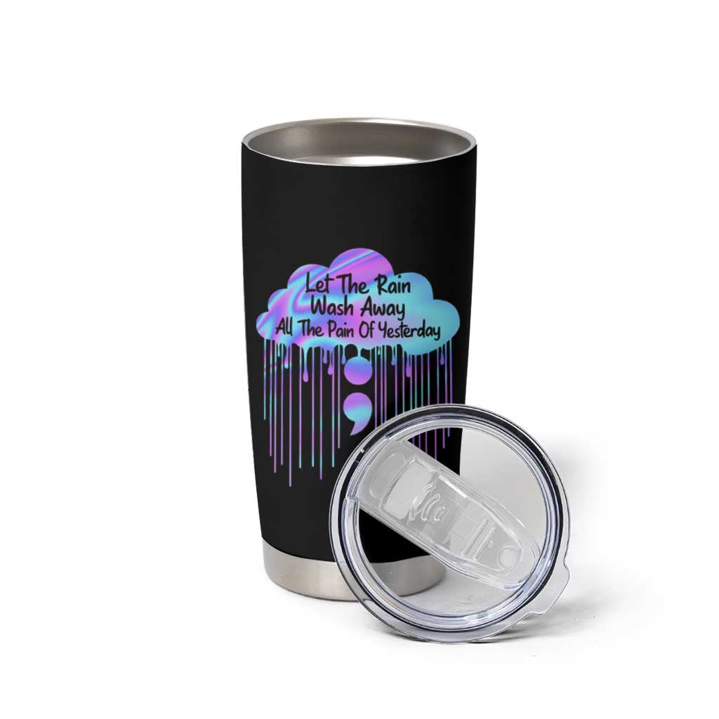 Suicide Prevention Tumbler Cup Let The Rain Wash Away All The Pain Of Yesterday - Wonder Print Shop
