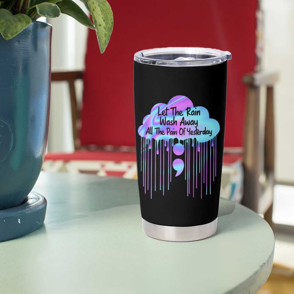 Suicide Prevention Tumbler Cup Let The Rain Wash Away All The Pain Of Yesterday - Wonder Print Shop