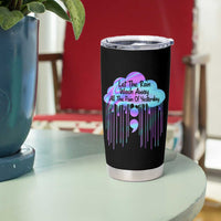 Suicide Prevention Tumbler Cup Let The Rain Wash Away All The Pain Of Yesterday - Wonder Print Shop