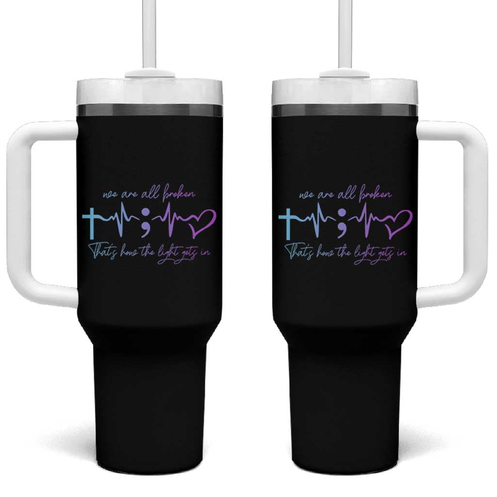 Suicide Prevention Tumbler With Handle We Are All Broken That's How The Light Gets In - Wonder Print Shop