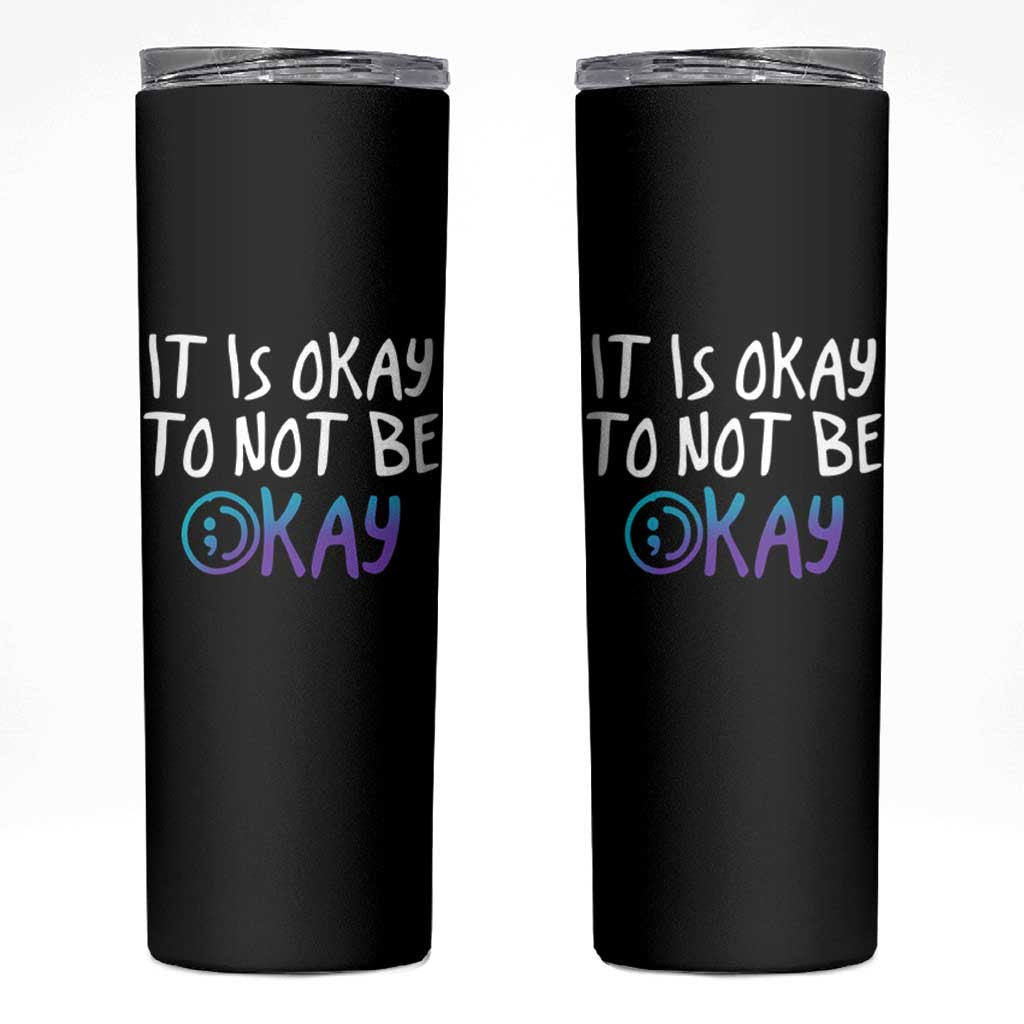 Suicide Prevention Skinny Tumbler It's Okay To Not Be Okay Semicolon - Wonder Print Shop