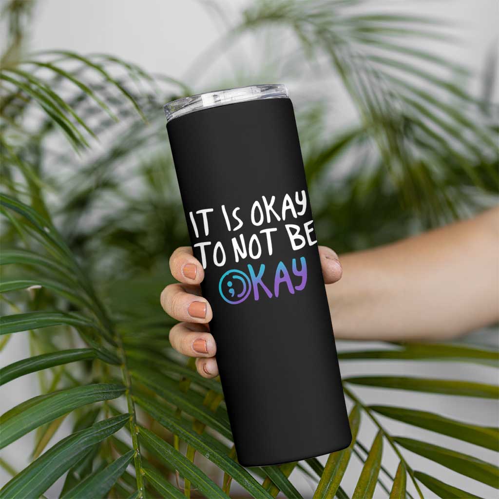 Suicide Prevention Skinny Tumbler It's Okay To Not Be Okay Semicolon - Wonder Print Shop