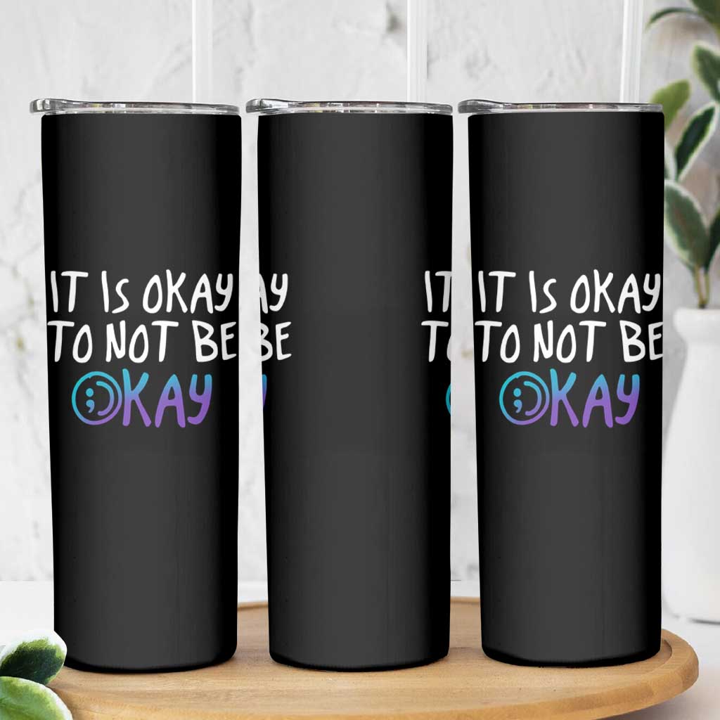 Suicide Prevention Skinny Tumbler It's Okay To Not Be Okay Semicolon - Wonder Print Shop