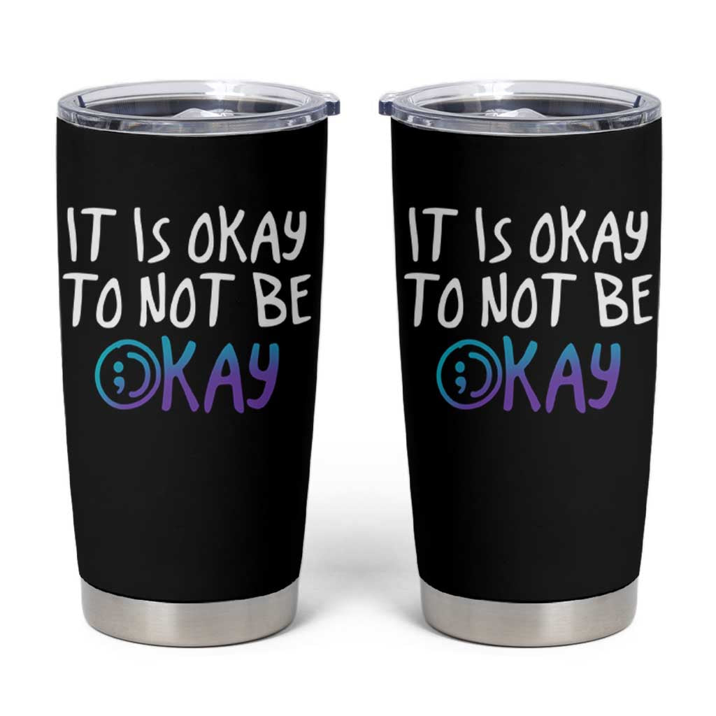 Suicide Prevention Tumbler Cup It's Okay To Not Be Okay Semicolon - Wonder Print Shop