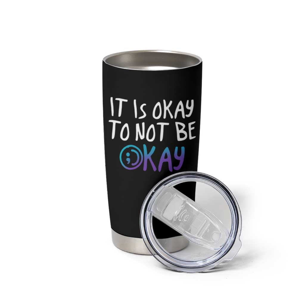 Suicide Prevention Tumbler Cup It's Okay To Not Be Okay Semicolon - Wonder Print Shop