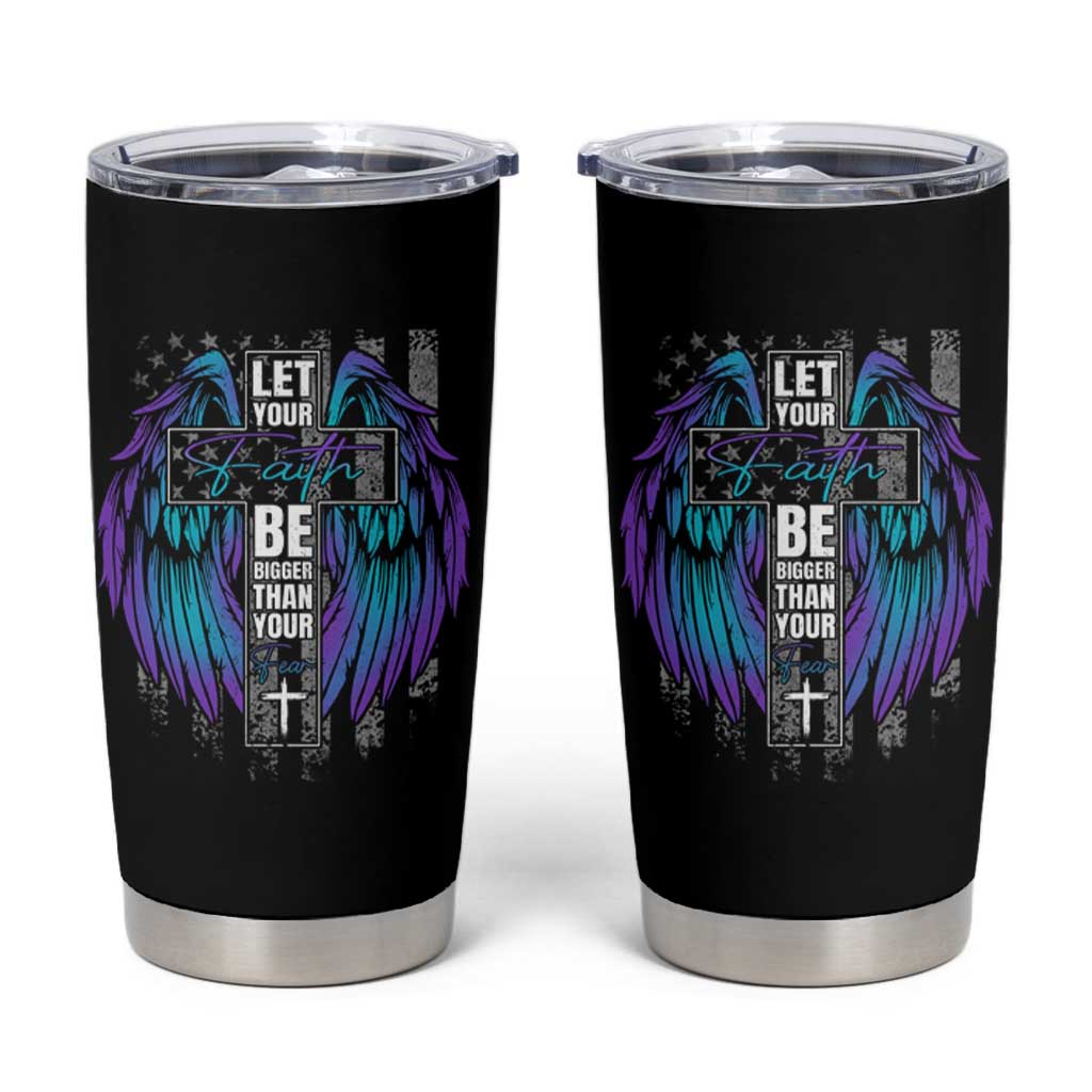 Suicide Prevention Tumbler Cup Let Your Faith Be Bigger Than Your Fear Christian - Wonder Print Shop