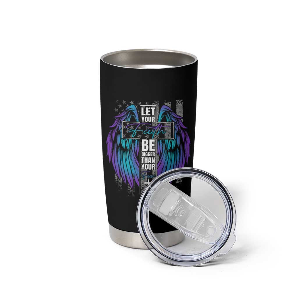 Suicide Prevention Tumbler Cup Let Your Faith Be Bigger Than Your Fear Christian - Wonder Print Shop