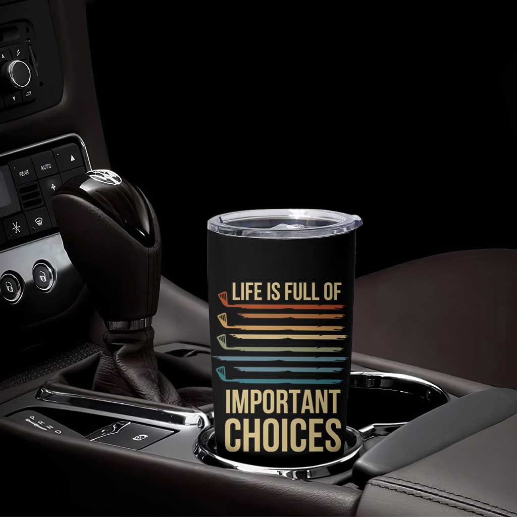 Golf Player Tumbler Cup Life Is Full Of Important Choices